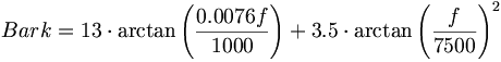 Bark = 13 \cdot \arctan{\left( \frac{0.0076f}{1000} \right)} + 3.5 \cdot \arctan{\left( \frac{f} {7500} \right)^2}