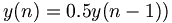 y(n)=0.5y(n-1))