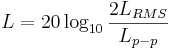 L=20 \log_{10} \frac{2{L_{RMS}}}{L_{p-p}}