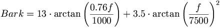 Bark = 13 \cdot \arctan{\left( \frac{0.76f}{1000} \right)} + 3.5 \cdot \arctan{\left( \frac{f} {7500} \right)^2}