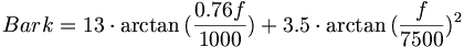 Bark = 13 \cdot \arctan{(\frac{0.76f}{1000})} + 3.5 \cdot \arctan{(\frac{f} {7500})^2}