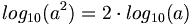 log_{10}(a^2) = 2 \cdot log_{10}(a)