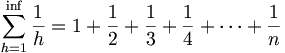 \sum_{h=1}^\inf \frac{1}{h} = 
1 + \frac{1}{2} + \frac{1}{3} + \frac{1}{4} +
\cdots + \frac{1}{n} 