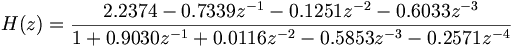 H(z) = \frac{2.2374 -0.7339 z^{-1} -0.1251 z^{-2} -0.6033 z^{-3}}
{1 +0.9030 z^{-1} +0.0116 z^{-2} -0.5853 z^{-3} -0.2571 z^{-4}}